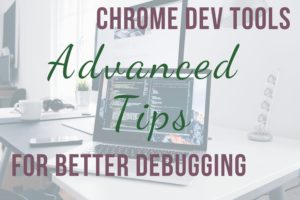 Read more about the article Chrome Dev Tools – More Advanced Tips for Better Debugging